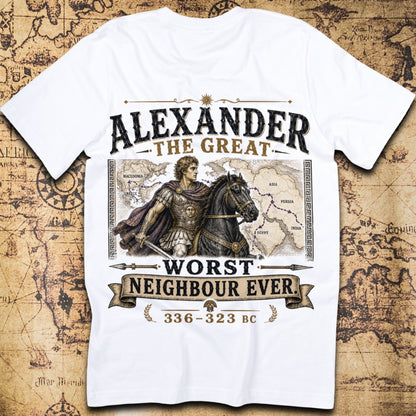 Alexander The Great: Worst Neighbour Ever T-Shirt