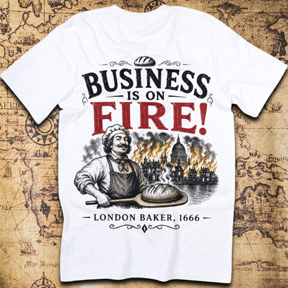 Business Is On Fire! - Fire of London T-Shirt