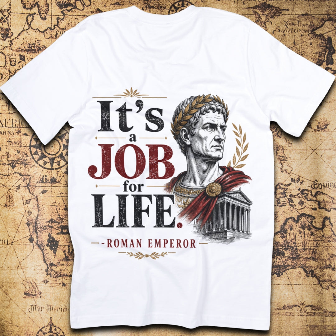 It's A Job For Life - Roman Emperor T-Shirt