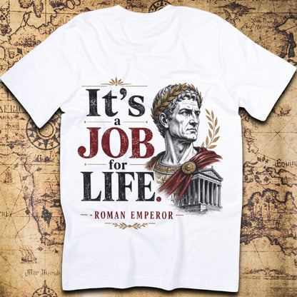 It's A Job For Life - Roman Emperor T-Shirt