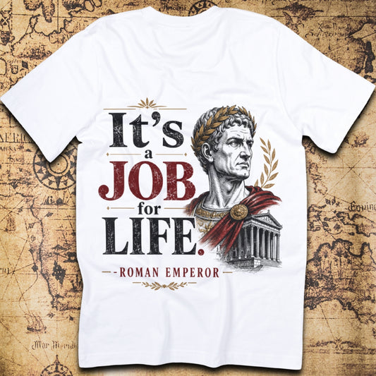 It's A Job For Life - Roman Emperor T-Shirt