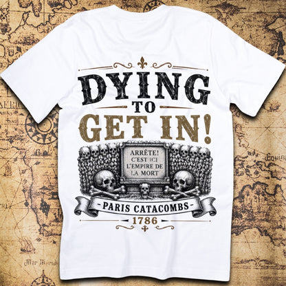 Dying To Get In! Paris Catacombs T-Shirt