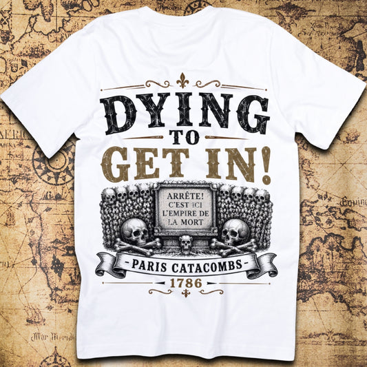 Dying To Get In! Paris Catacombs T-Shirt