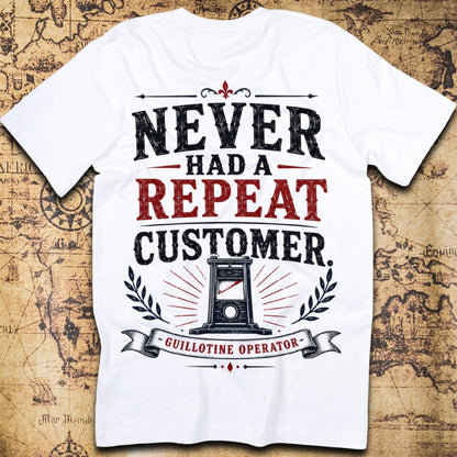 Never Had A Repeat Customer - Guillotine Operator T-Shirt