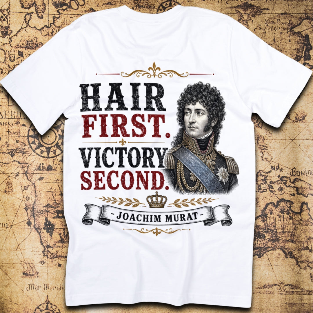 Hair First. Victory Second. - Joachim Murat T-Shirt