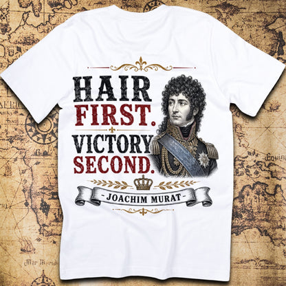 Hair First. Victory Second. - Joachim Murat T-Shirt