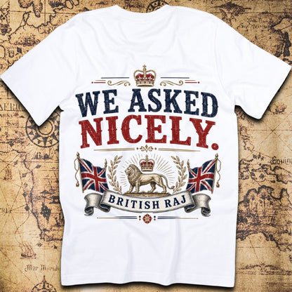 We Asked Nicely - British Raj T-Shirt