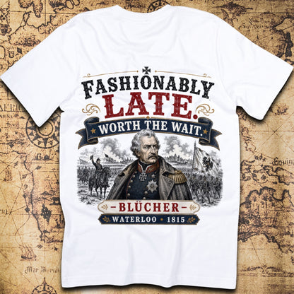Fashionably Late. Worth The Wait. - Blücher T-Shirt