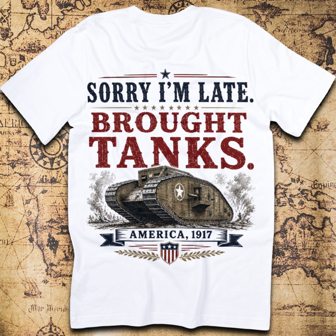 Sorry I'm Late. Brought Tanks. T-Shirt