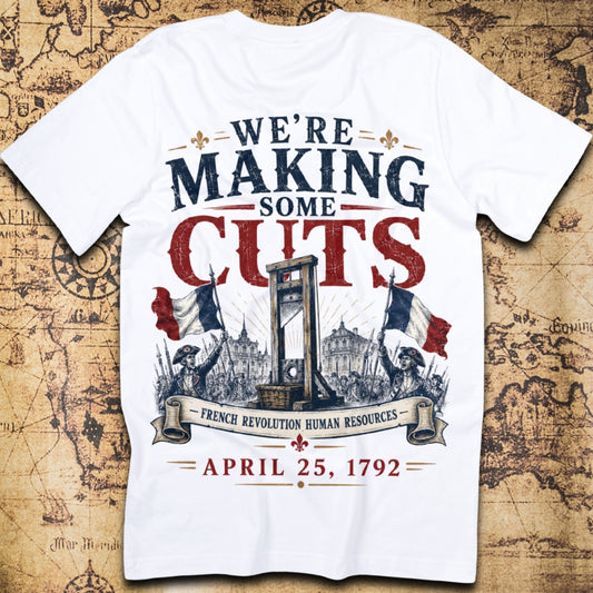 We're Making Some Cuts - French Revolution T-Shirt
