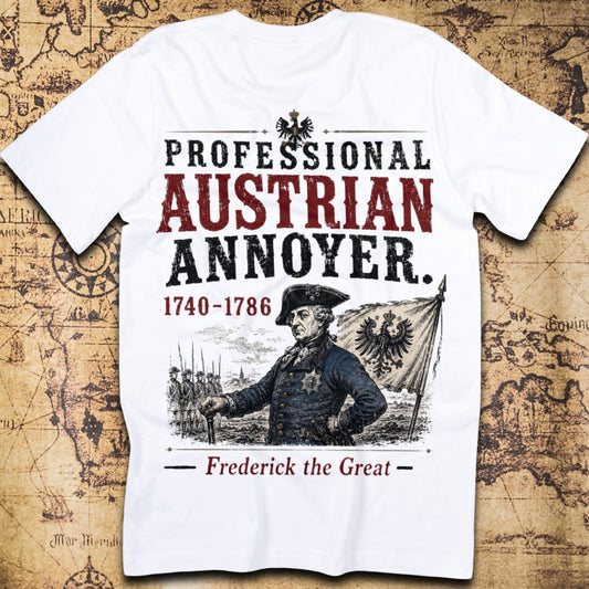 Professional Austrian Annoyer - Frederick the Great T-Shirt