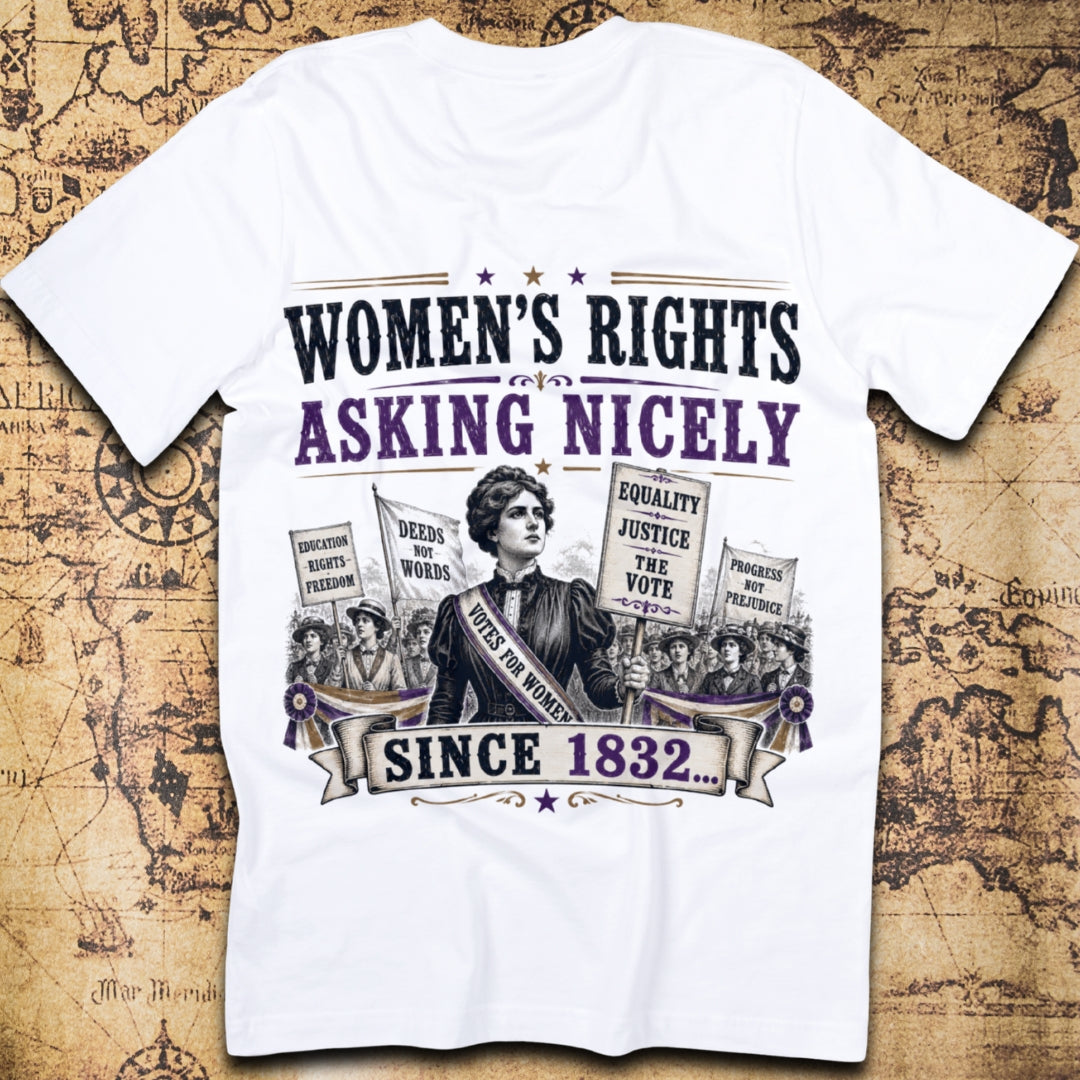 Women's Rights: Asking Nicely Since 1832 T-Shirt