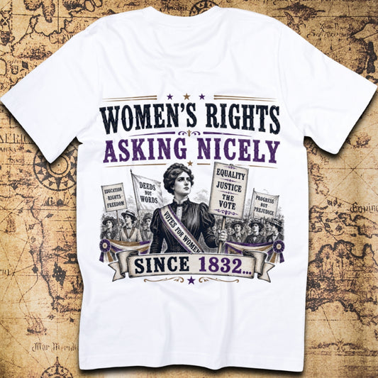 Women's Rights: Asking Nicely Since 1832 T-Shirt