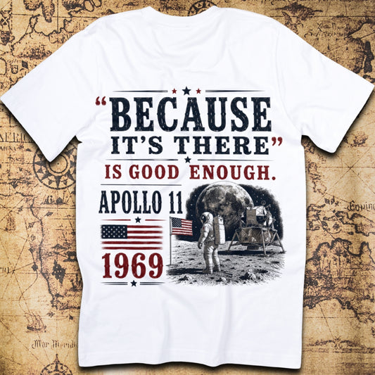 "Because It's There" Is Good Enough - Apollo 11 T-Shirt