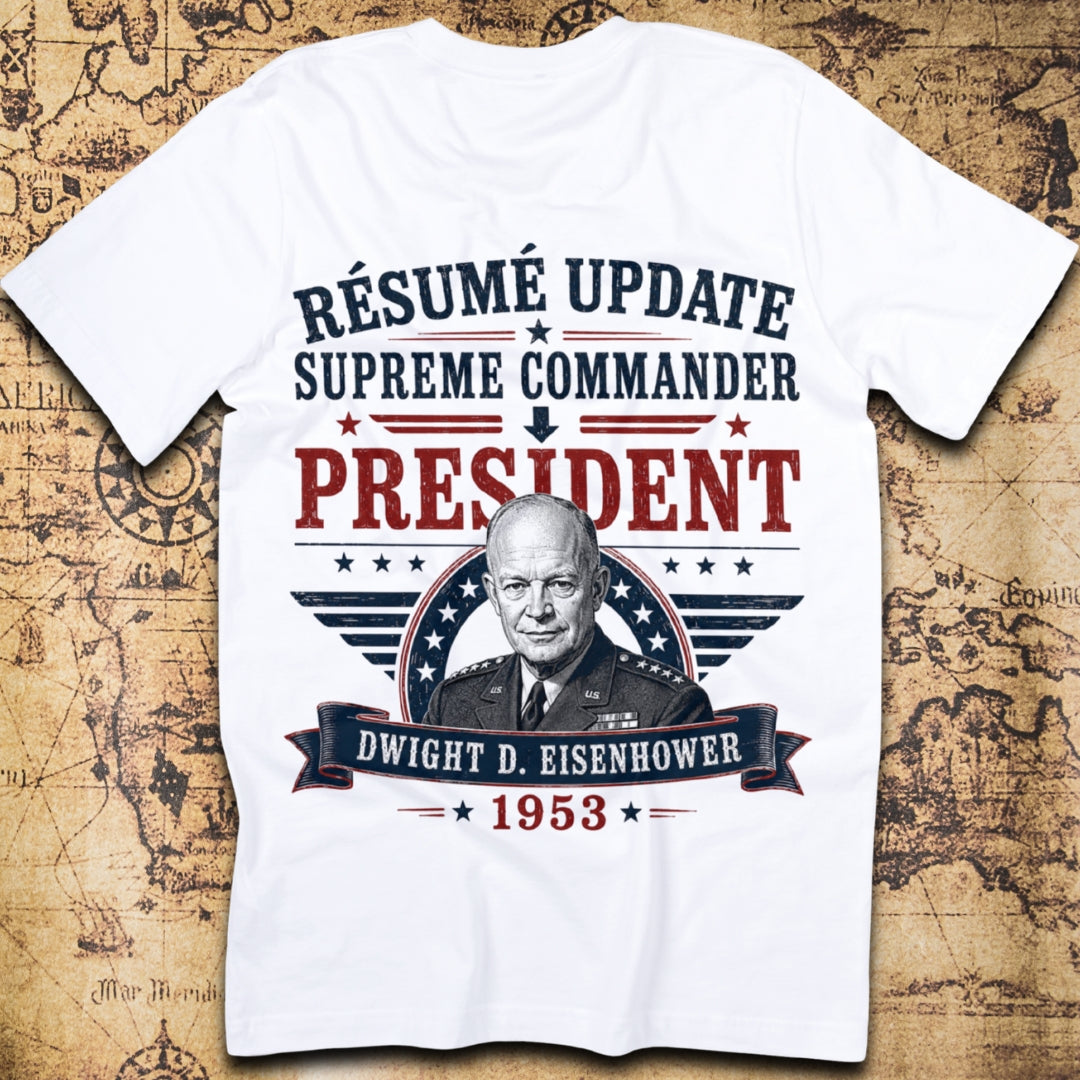 Résumé Update: Supreme Commander To President - Eisenhower T-Shirt