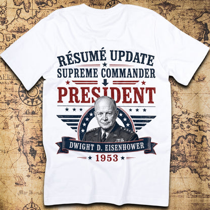 Résumé Update: Supreme Commander To President - Eisenhower T-Shirt