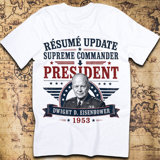 Résumé Update: Supreme Commander To President - Eisenhower T-Shirt