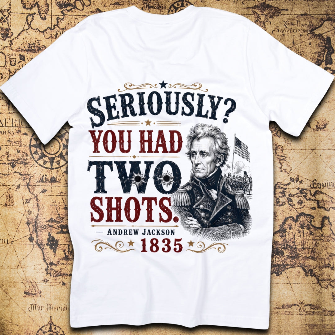 Seriously? You Had Two Shots. - Andrew Jackson T-Shirt