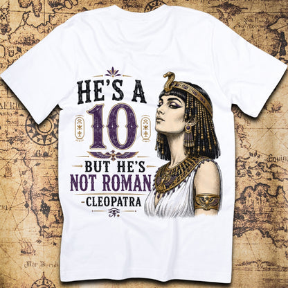 He's A 10 But He's Not Roman - Cleopatra T-Shirt