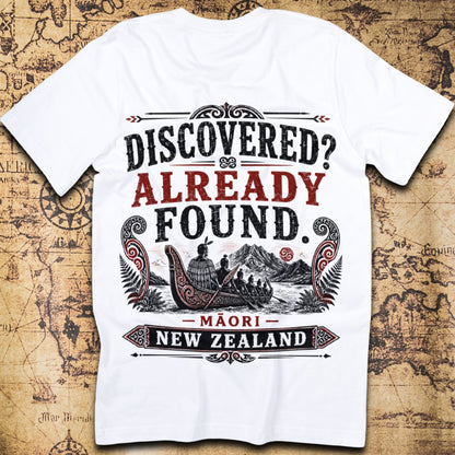 Discovered? Already Found. - Maori New Zealand T-Shirt