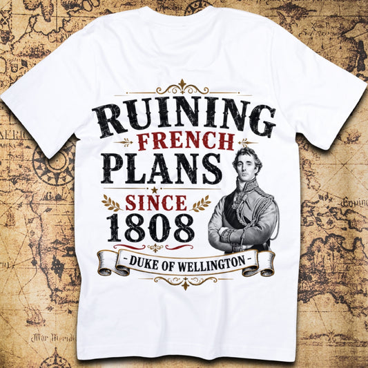 Ruining French Plans Since 1808 - Duke of Wellington T-Shirt