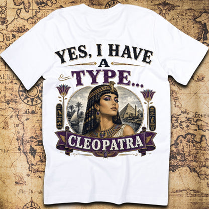 Yes, I Have A Type... - Cleopatra T-Shirt
