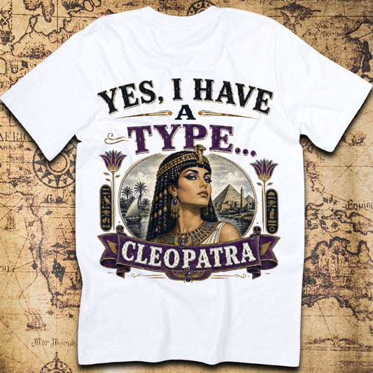 Yes, I Have A Type... - Cleopatra T-Shirt