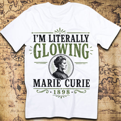 I'm Literally Glowing - Marie Curie T-Shirt