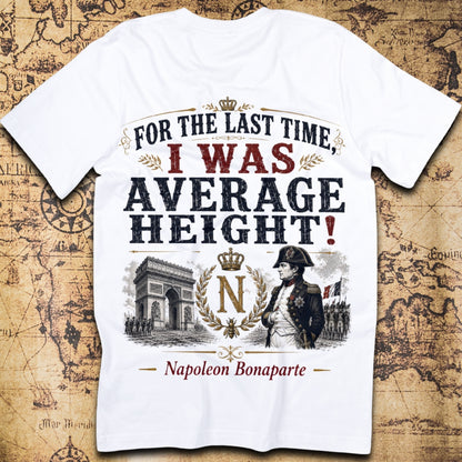 For The Last Time, I Was Average Height! - Napoleon T-Shirt