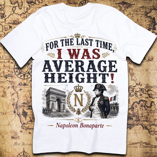 For The Last Time, I Was Average Height! - Napoleon T-Shirt