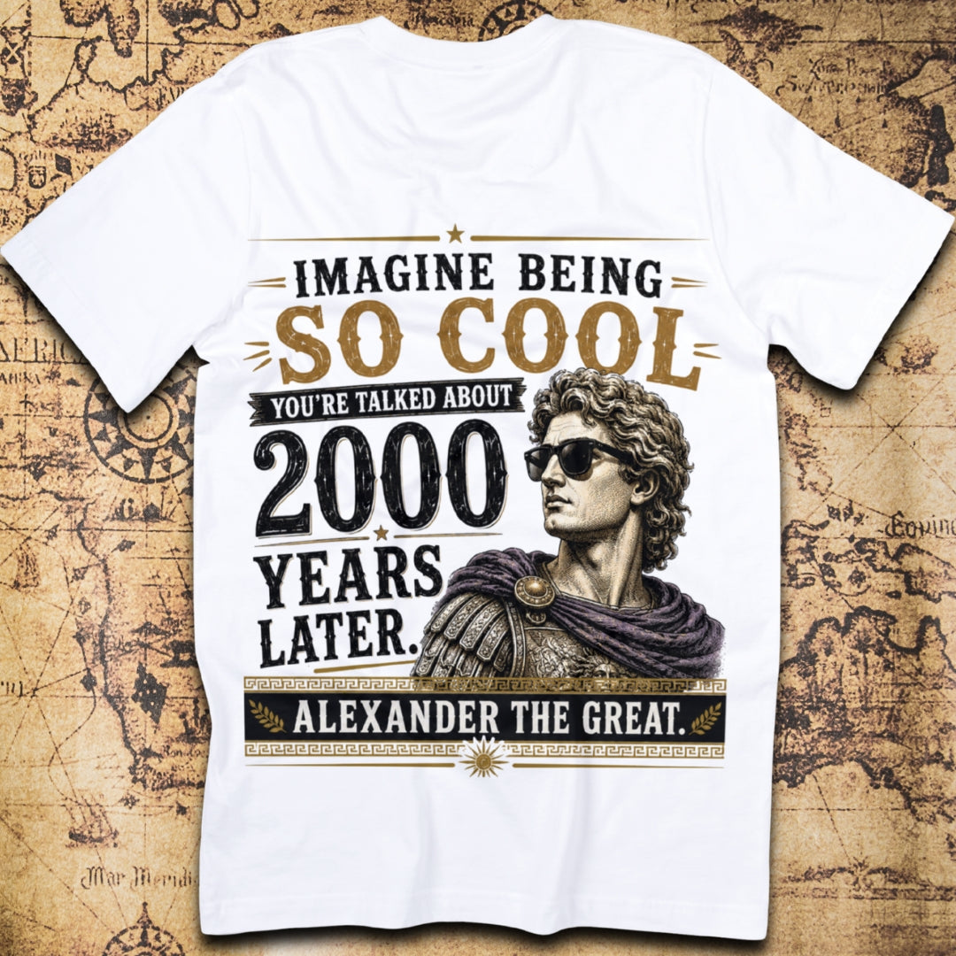 Imagine Being So Cool Alexander The Great T-Shirt