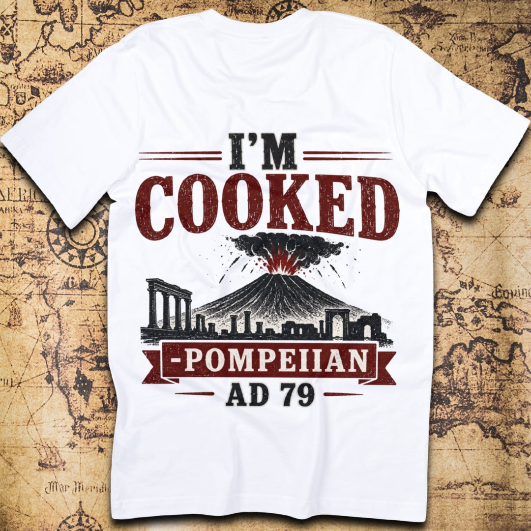 I'm Cooked Pompeii T-Shirt