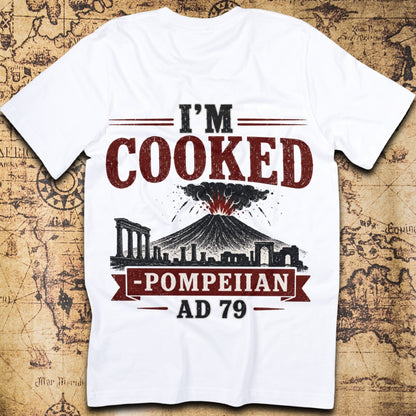 I'm Cooked Pompeii T-Shirt