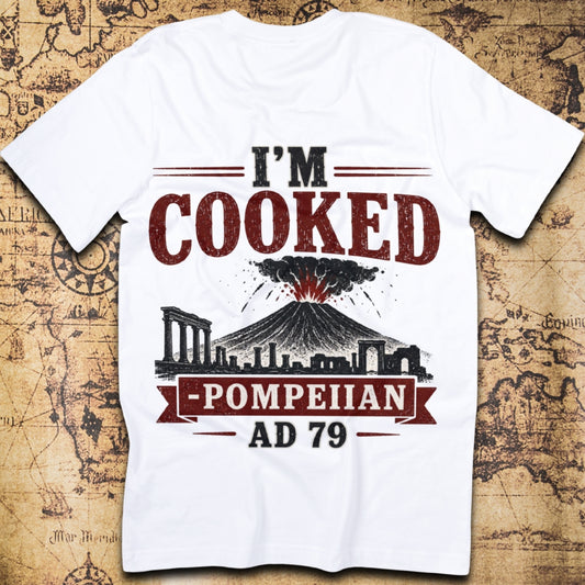 I'm Cooked Pompeii T-Shirt