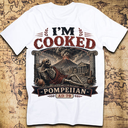 Im Cooked Pompeiian T-Shirt