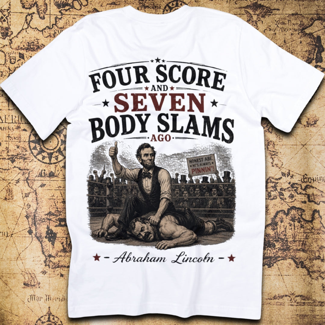 Four Score and Seven Body Slams Ago T-Shirt