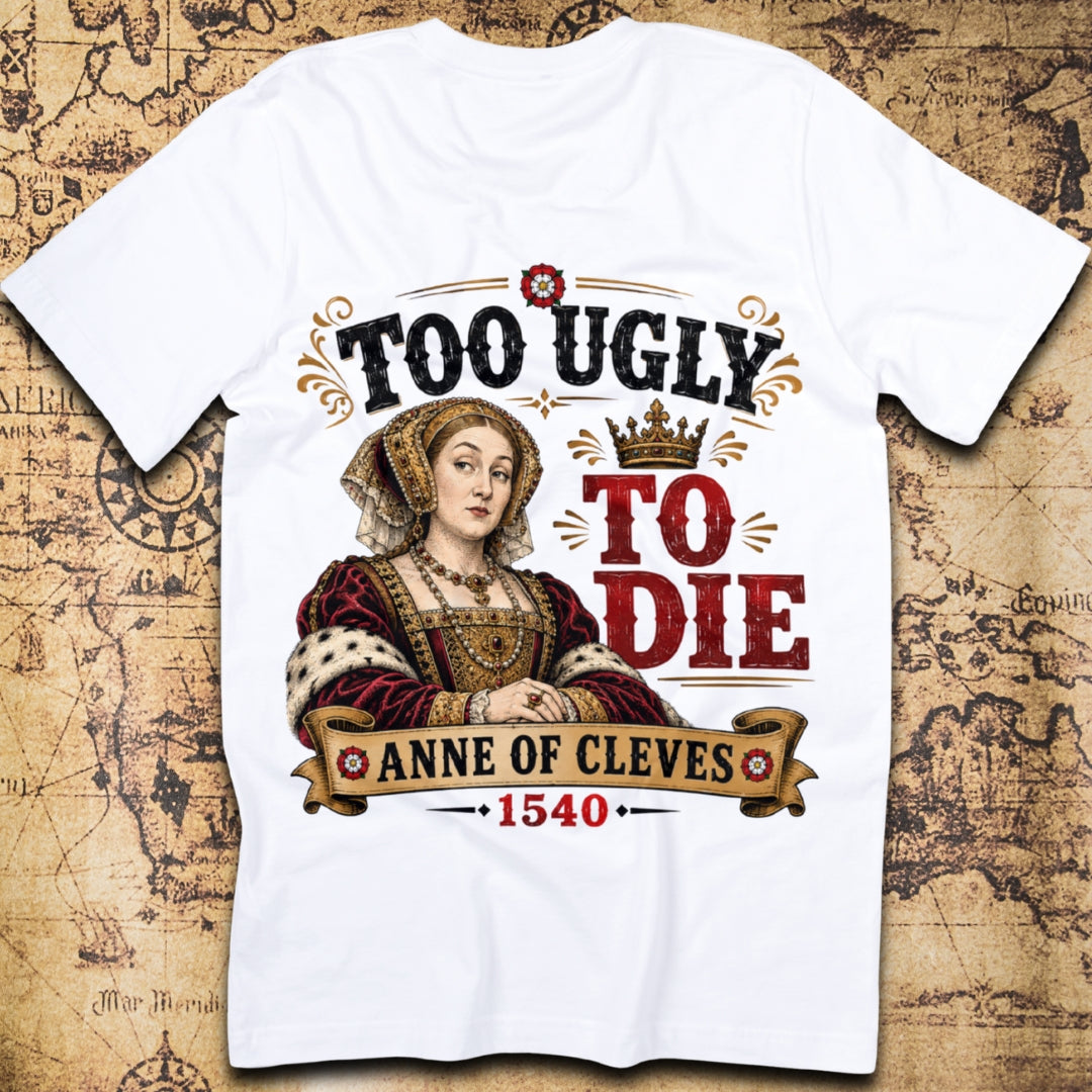 Too Ugly To Die - Anne Of Cleves T-Shirt