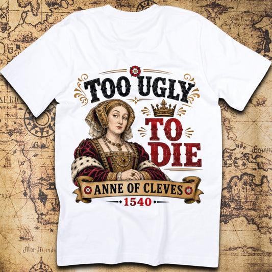Too Ugly To Die - Anne Of Cleves T-Shirt