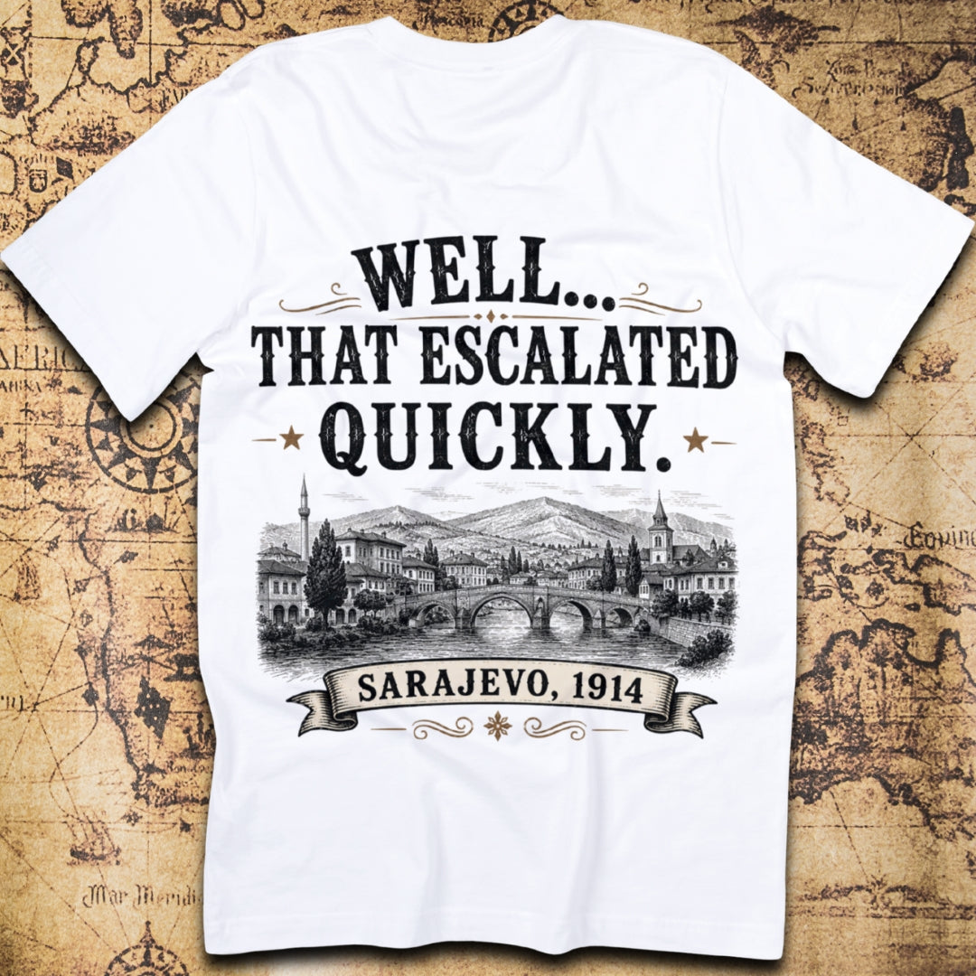 That Escalated Quickly - Sarajevo, 1914 T-Shirt