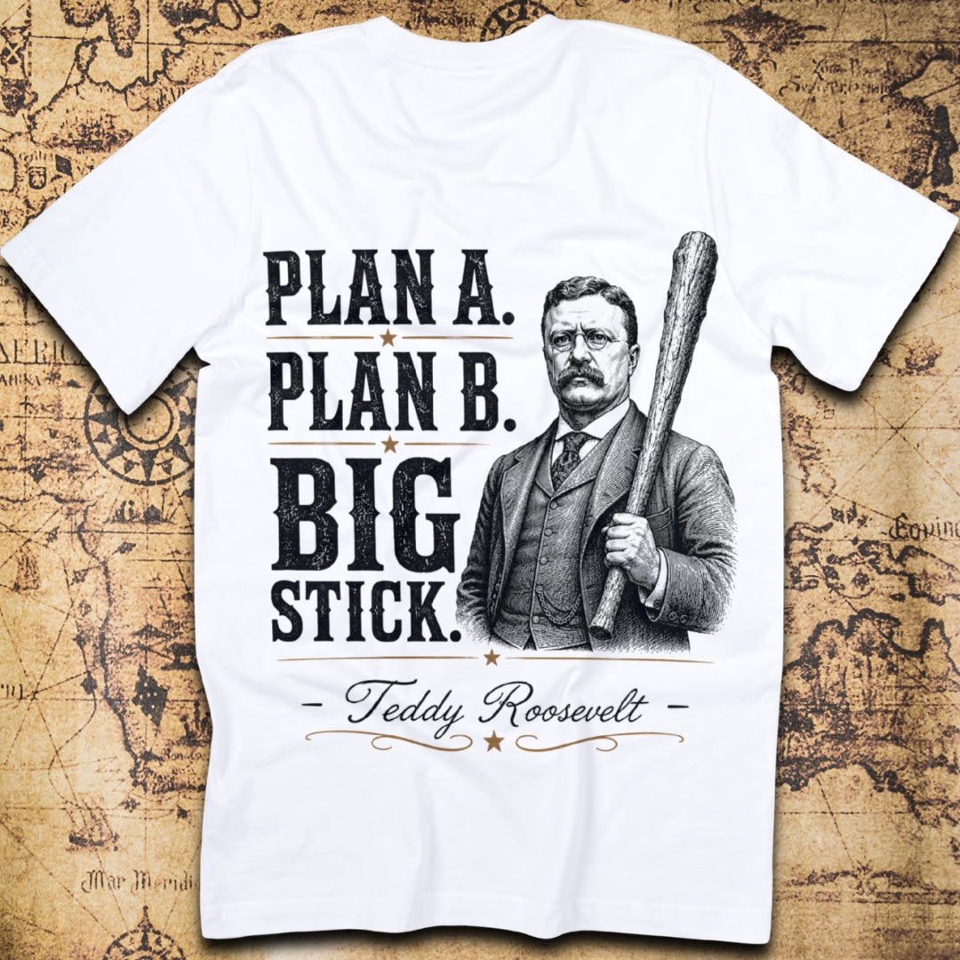 Plan A Plan B Big Stick Roosevelt T-Shirt