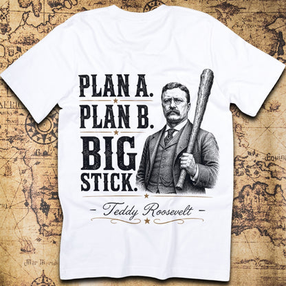 Plan A Plan B Big Stick Roosevelt T-Shirt