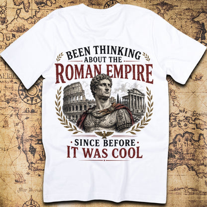 Been Thinking About The Roman Empire Since Before It Was Cool T-Shirt