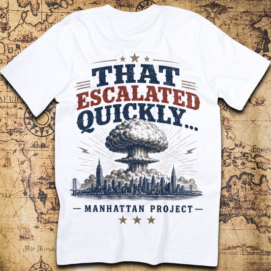 That Escalated Quickly Manhattan Project T-Shirt