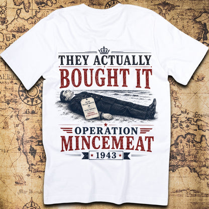They Actually Bought It Operation Mincemeat T-Shirt