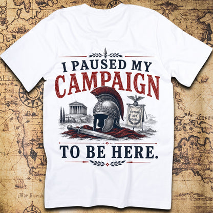 Paused My Campaign To Be Here - Roman T-Shirt