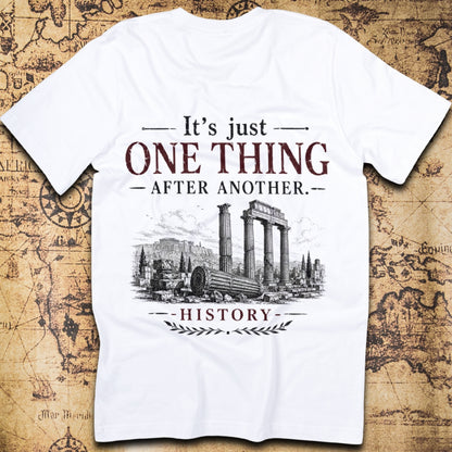 It's Just One Thing After Another | History T-Shirt