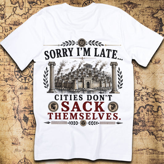Sorry I'm Late... Cities Don't Sack Themselves T-Shirt