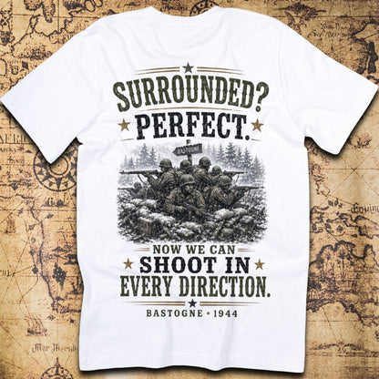 Surrounded Perfect Now We Can Shoot In Every Direction Bastogne 1944 T-Shirt