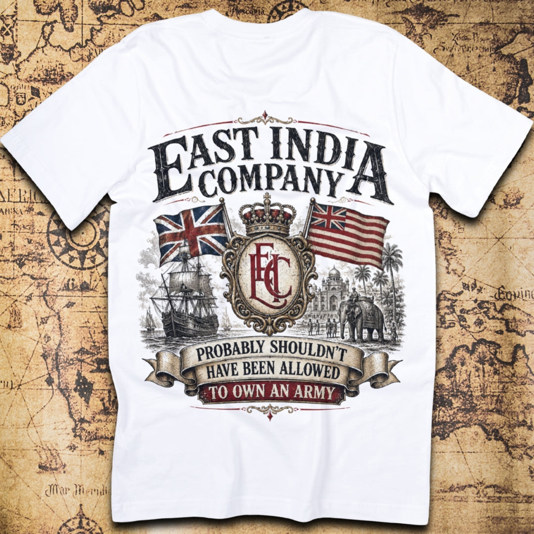 East India Company Probably Shouldn't Have Been Allowed To Own An Army T-Shirt