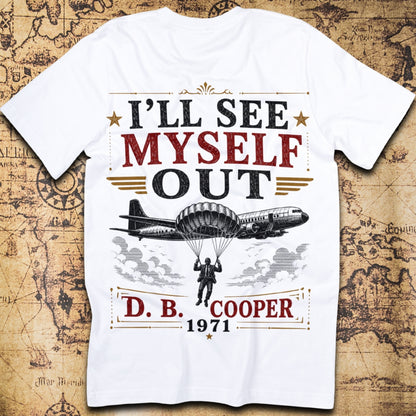 I'll See Myself Out - D. B. Cooper T-Shirt